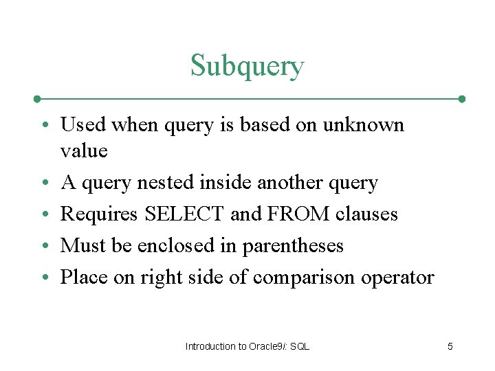 Subquery • Used when query is based on unknown value • A query nested