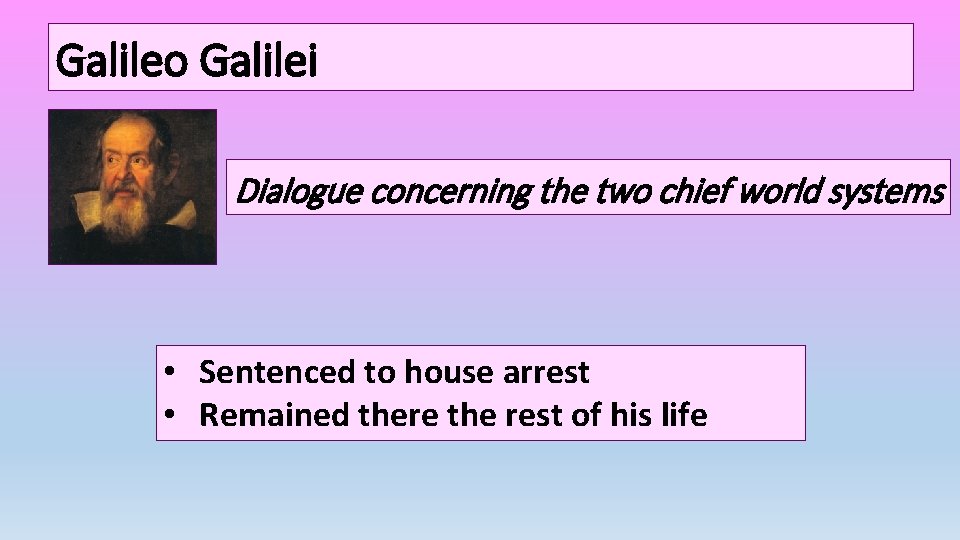 Galileo Galilei Dialogue concerning the two chief world systems • Sentenced to house arrest