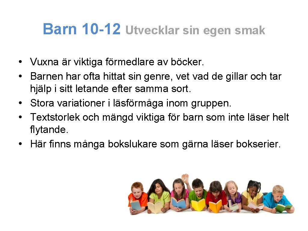 Barn 10 -12 Utvecklar sin egen smak • Vuxna är viktiga förmedlare av böcker.