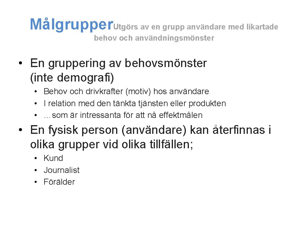 Målgrupper. Utgörs av en grupp användare med likartade behov och användningsmönster • En gruppering