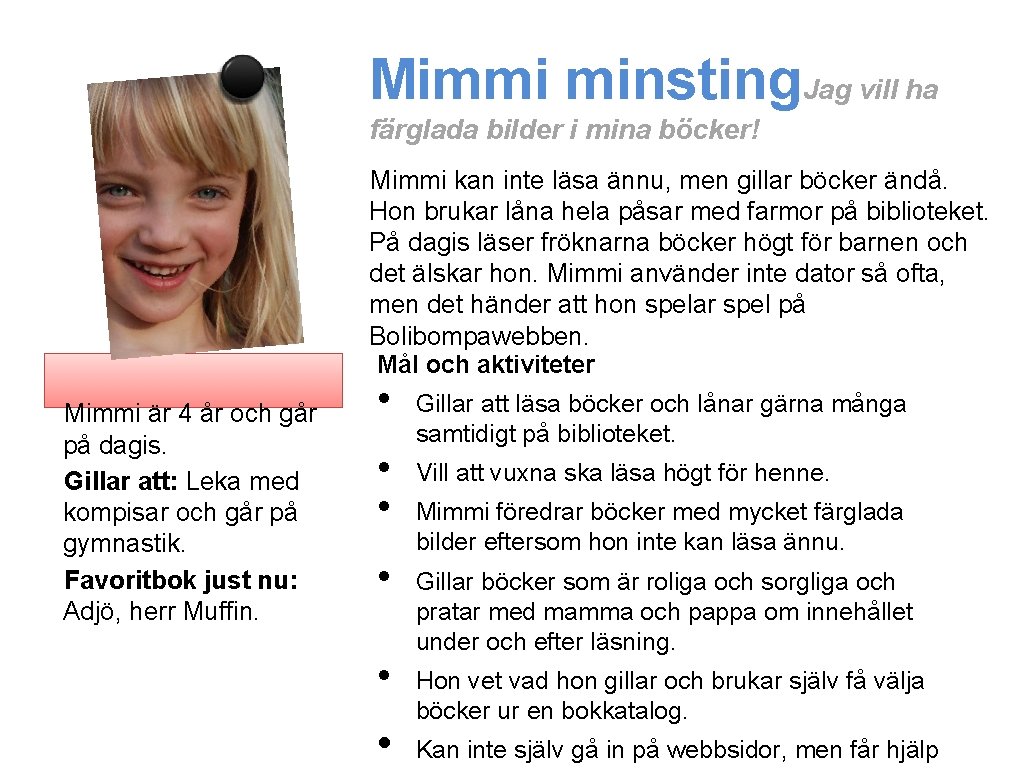 Mimmi minsting. Jag vill ha färglada bilder i mina böcker! Mimmi kan inte läsa