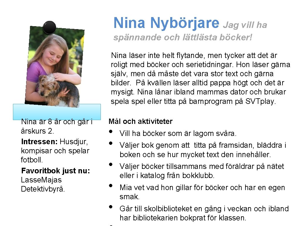 Nina Nybörjare Jag vill ha spännande och lättlästa böcker! Nina läser inte helt flytande,