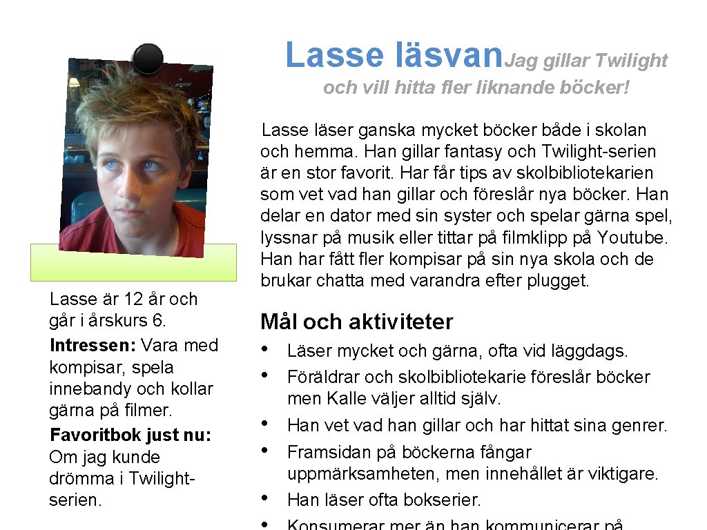 Lasse läsvan. Jag gillar Twilight och vill hitta fler liknande böcker! Lasse är 12