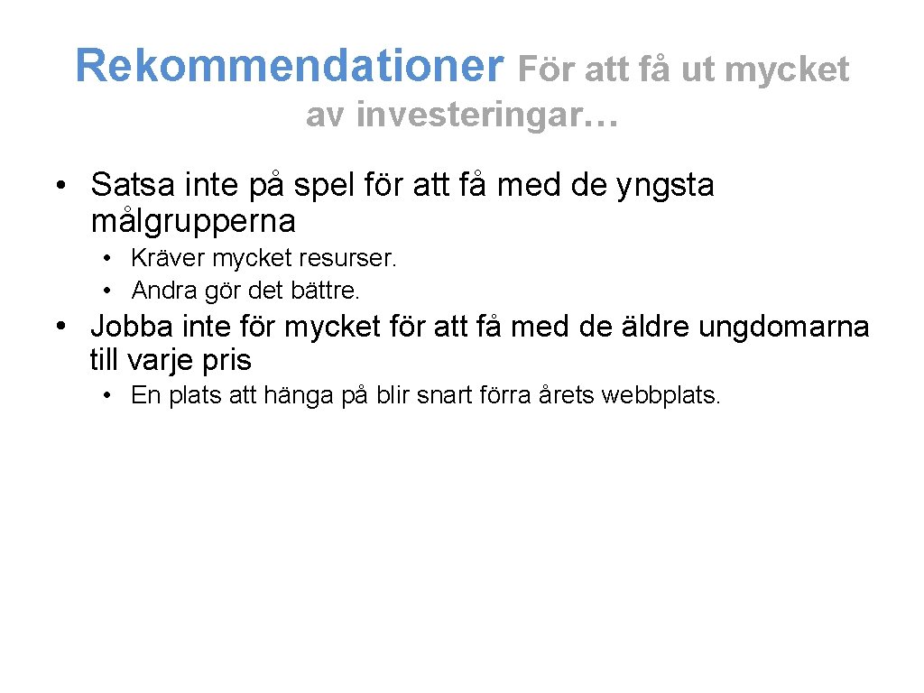 Rekommendationer För att få ut mycket av investeringar… • Satsa inte på spel för