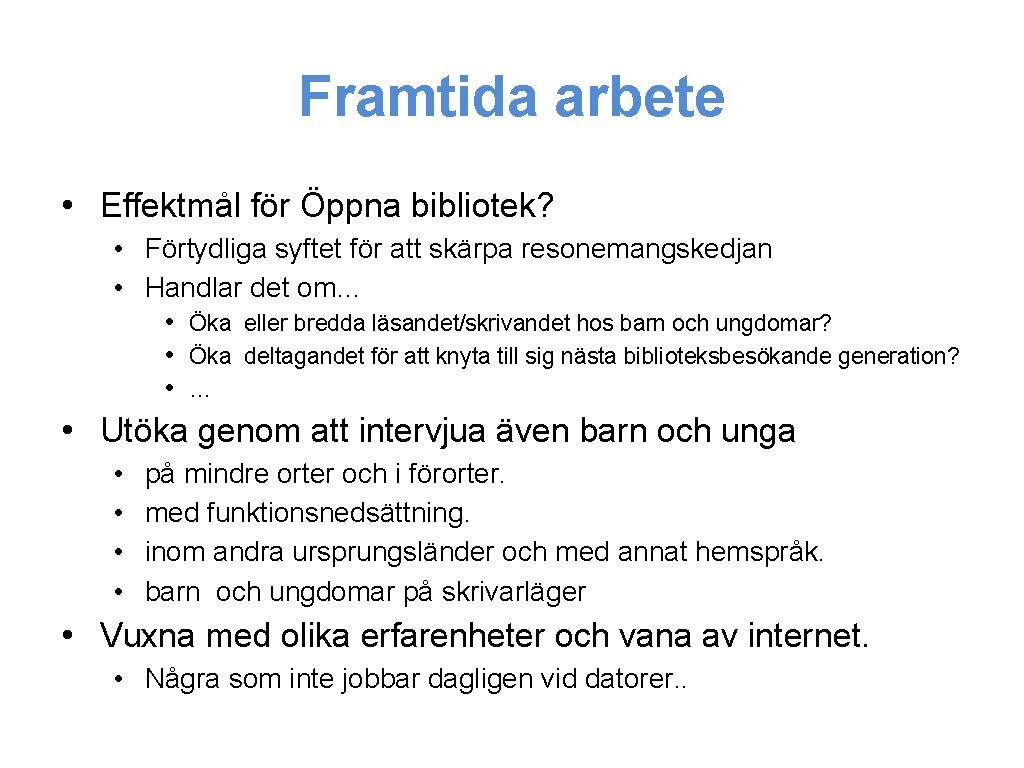 Framtida arbete • Effektmål för Öppna bibliotek? • Förtydliga syftet för att skärpa resonemangskedjan