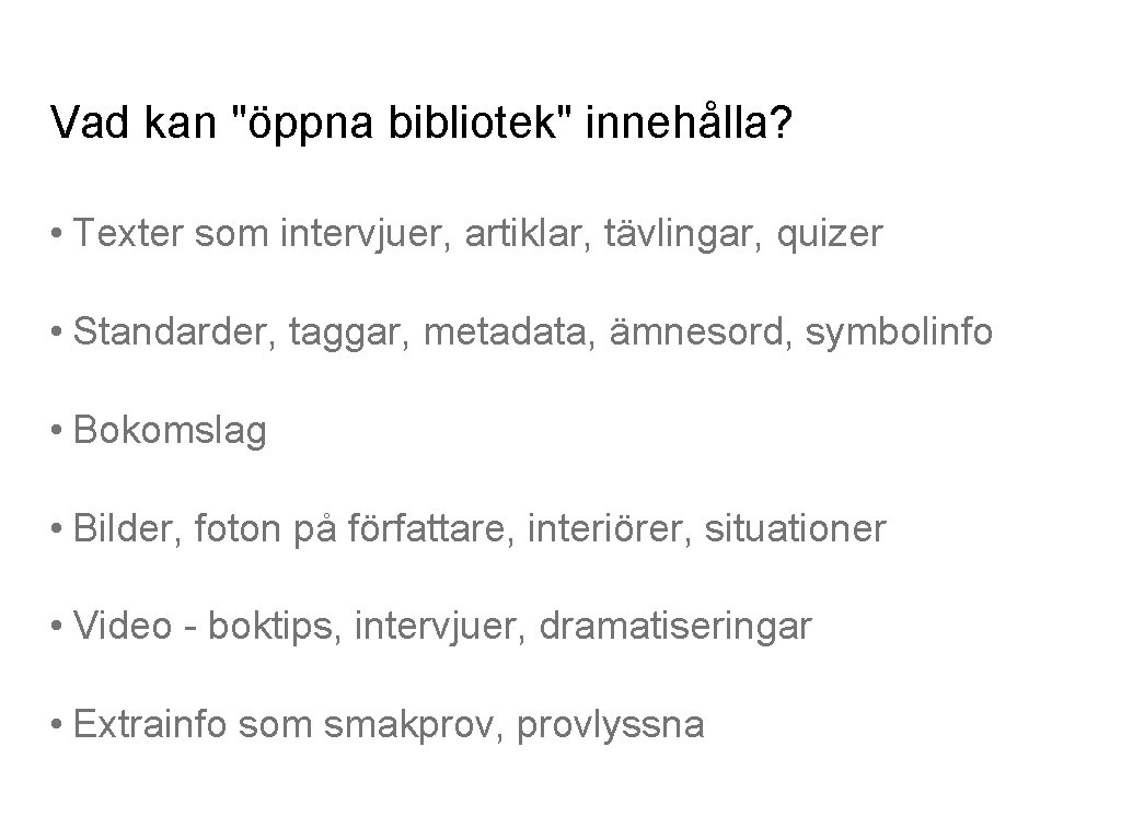 Vad kan "öppna bibliotek" innehålla? • Texter som intervjuer, artiklar, tävlingar, quizer • Standarder,