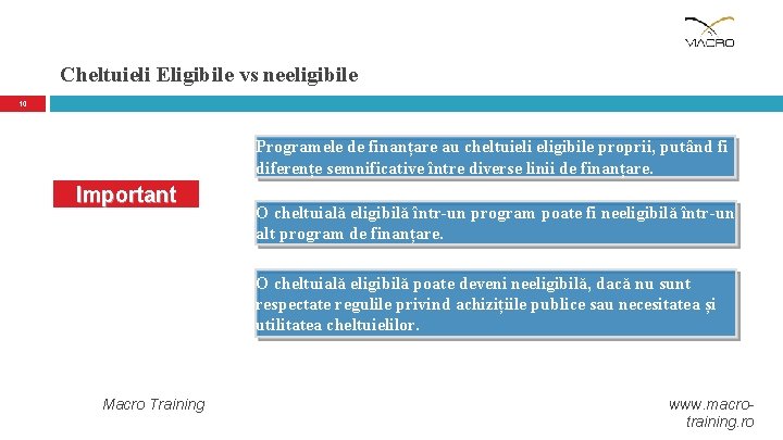 Cheltuieli Eligibile vs neeligibile 10 Programele de finanțare au cheltuieli eligibile proprii, putând fi