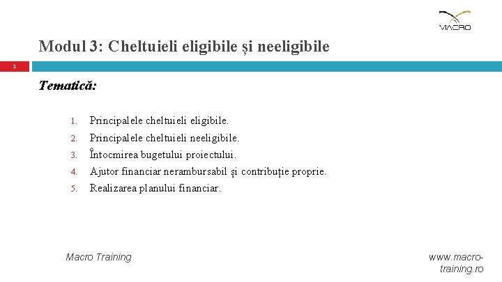 Modul 3: Cheltuieli eligibile și neeligibile 2 Tematică: 1. Principalele cheltuieli eligibile. 2. Principalele