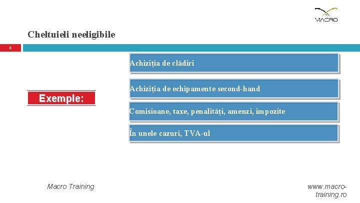 Cheltuieli neeligibile 8 Achiziția de clădiri Exemple: Achiziția de echipamente second-hand Comisioane, taxe, penalități,