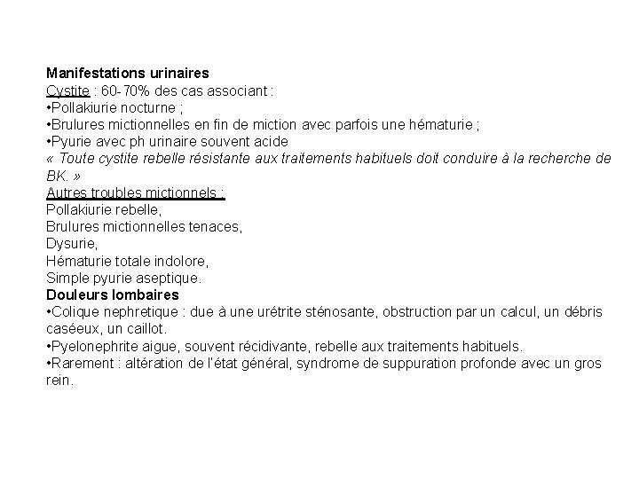 Manifestations urinaires Cystite : 60 -70% des cas associant : • Pollakiurie nocturne ;