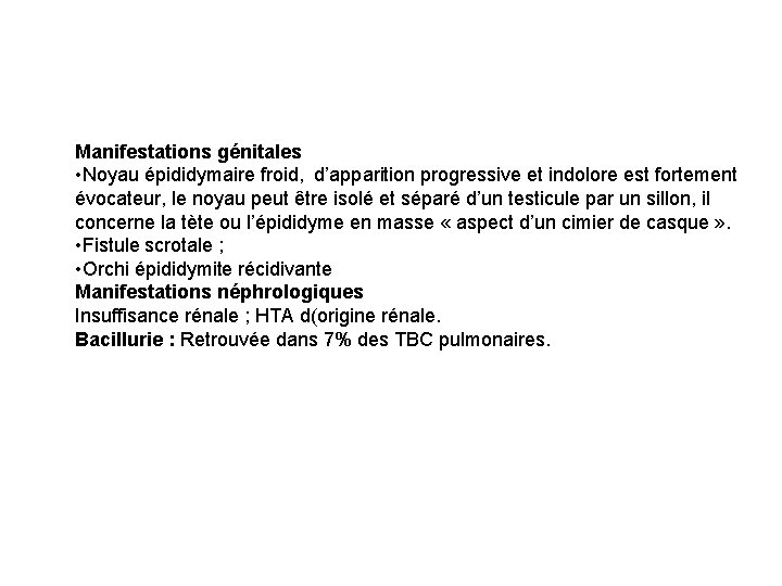 Manifestations génitales • Noyau épididymaire froid, d’apparition progressive et indolore est fortement évocateur, le