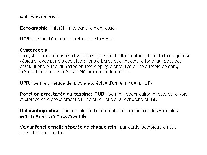 Autres examens : Echographie : intérêt limité dans le diagnostic. UCR : permet l’étude