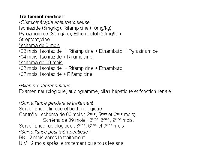 Traitement médical : • Chimiothérapie antituberculeuse Isoniazide (5 mg/kg); Rifampicine (10 mg/kg) Pyrazinamide (30