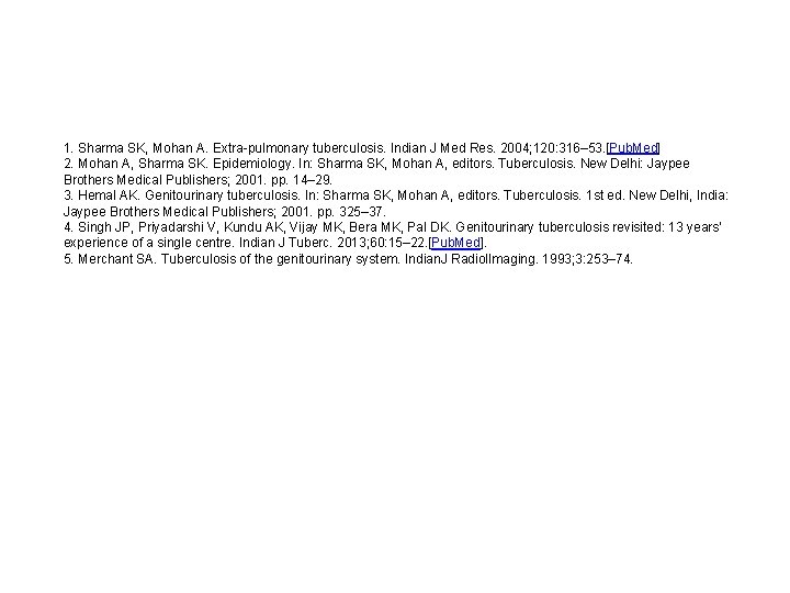 1. Sharma SK, Mohan A. Extra-pulmonary tuberculosis. Indian J Med Res. 2004; 120: 316–