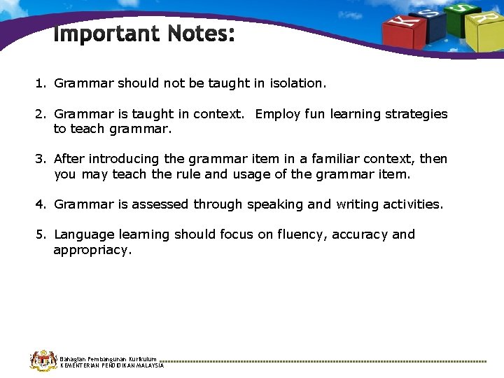 1. Grammar should not be taught in isolation. 2. Grammar is taught in context.