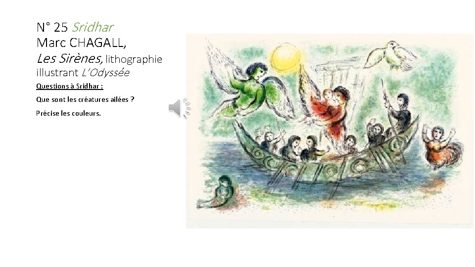 N° 25 Sridhar Marc CHAGALL, Les Sirènes, lithographie illustrant L’Odyssée Questions à Sridhar : N° 25 Sridhar Marc CHAGALL, Les Sirènes, lithographie illustrant L’Odyssée Questions à Sridhar :