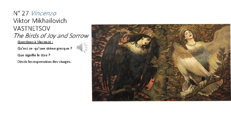 N° 27 Vincenzo Viktor Mikhailovich VASTNETSOV The Birds of Joy and Sorrow Questions à N° 27 Vincenzo Viktor Mikhailovich VASTNETSOV The Birds of Joy and Sorrow Questions à