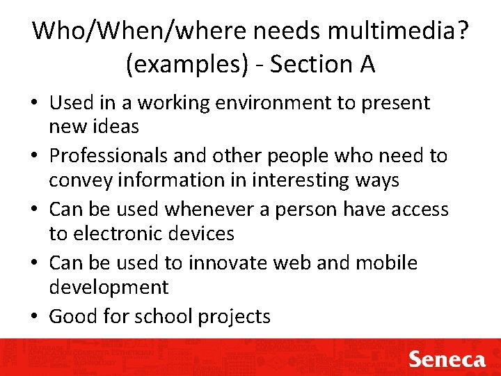 Who/When/where needs multimedia? (examples) - Section A • Used in a working environment to