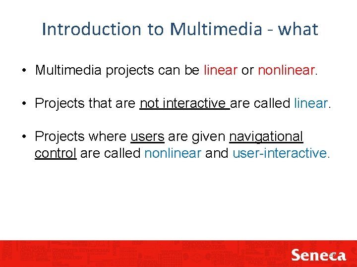 Introduction to Multimedia - what • Multimedia projects can be linear or nonlinear. •