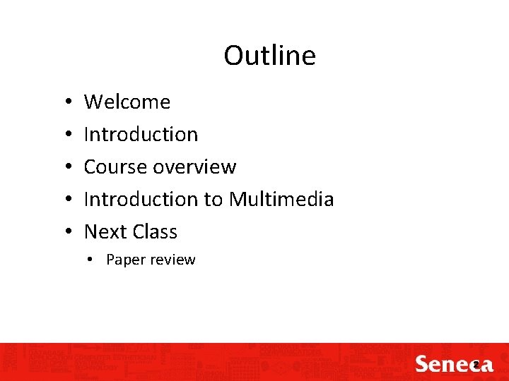 Outline • • • Welcome Introduction Course overview Introduction to Multimedia Next Class •