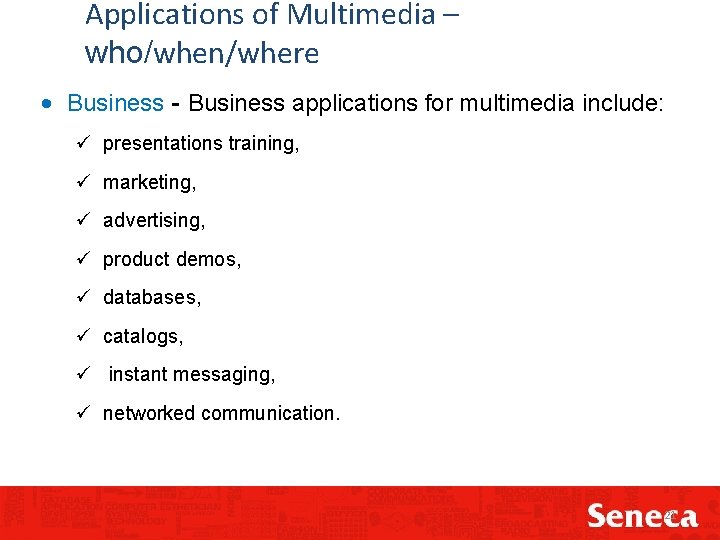 Applications of Multimedia – who/when/where • Business - Business applications for multimedia include: ü