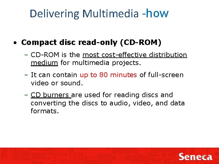 Delivering Multimedia -how • Compact disc read-only (CD-ROM) – CD-ROM is the most cost-effective