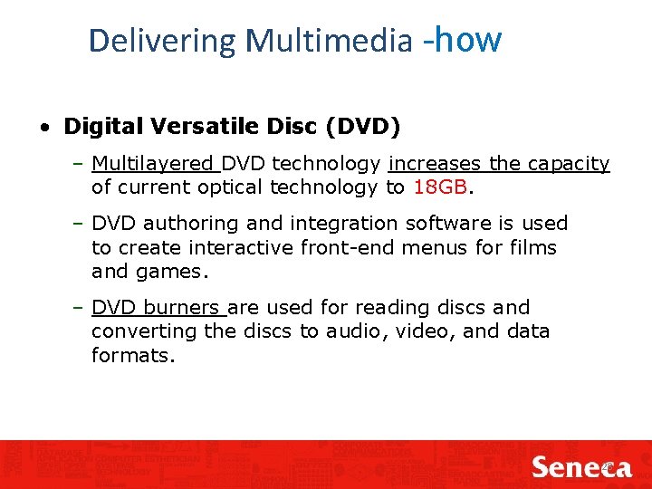 Delivering Multimedia -how • Digital Versatile Disc (DVD) – Multilayered DVD technology increases the