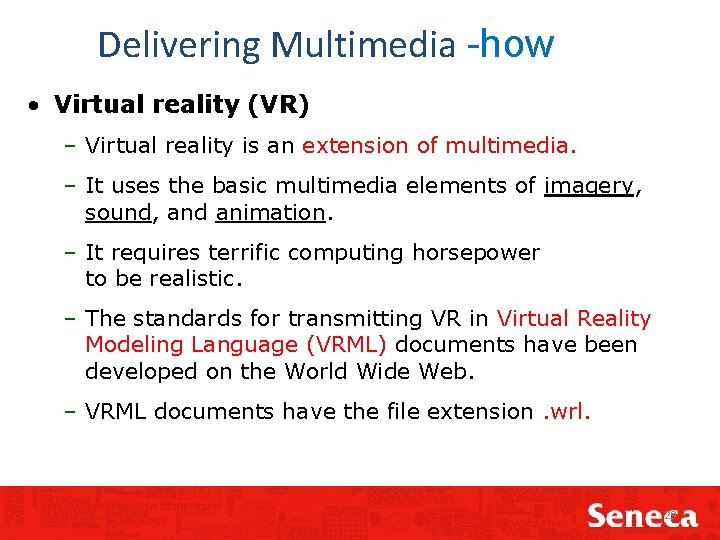 Delivering Multimedia -how • Virtual reality (VR) – Virtual reality is an extension of