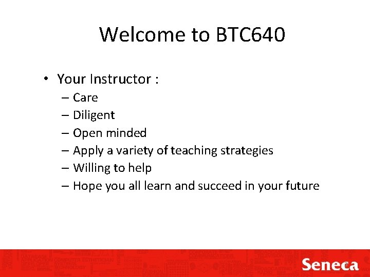 Welcome to BTC 640 • Your Instructor : – Care – Diligent – Open