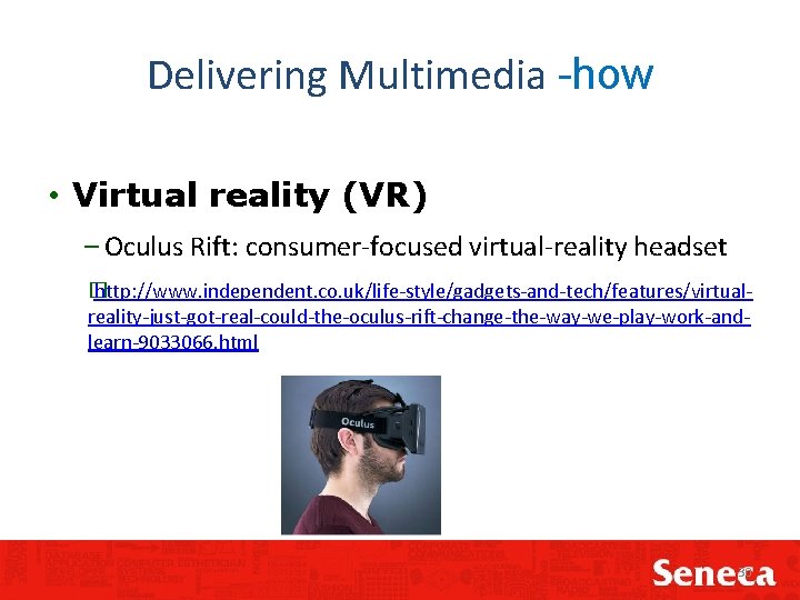 Delivering Multimedia -how • Virtual reality (VR) – Oculus Rift: consumer-focused virtual-reality headset �