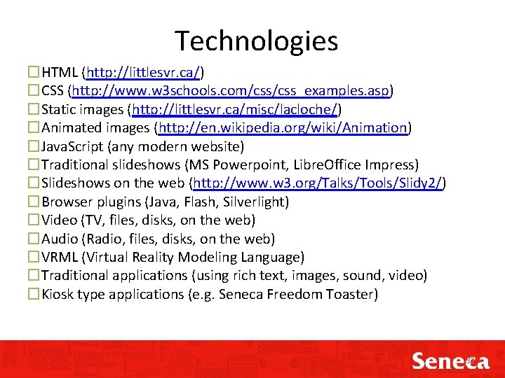 Technologies �HTML (http: //littlesvr. ca/) �CSS (http: //www. w 3 schools. com/css_examples. asp) �Static