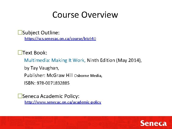 Course Overview �Subject Outline: https: //scs. senecac. on. ca/course/btc 640 �Text Book: Multimedia: Making