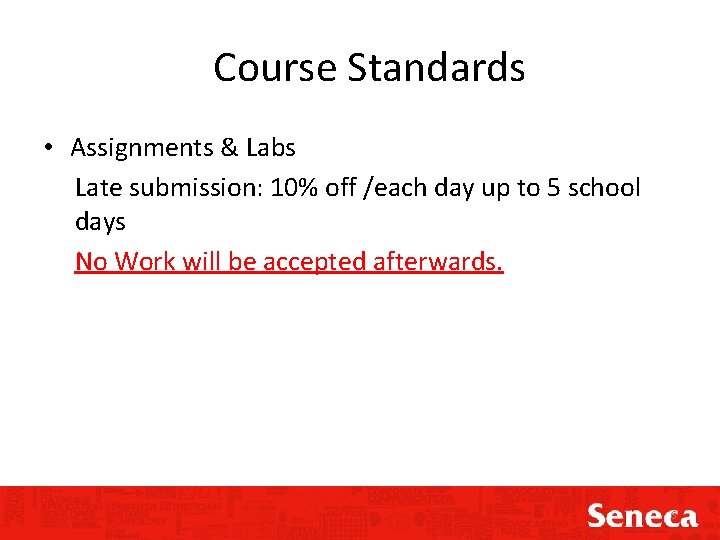 Course Standards • Assignments & Labs Late submission: 10% off /each day up to