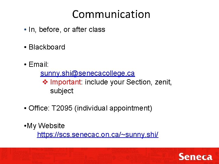 Communication • In, before, or after class • Blackboard • Email: sunny. shi@senecacollege. ca