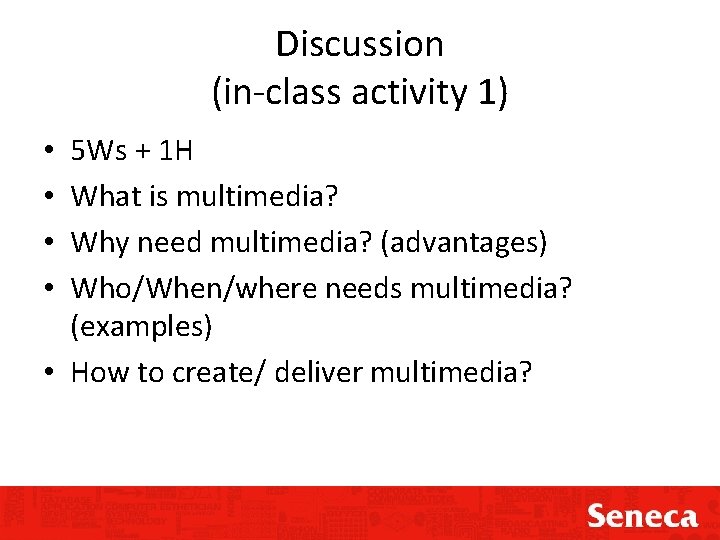 Discussion (in-class activity 1) 5 Ws + 1 H What is multimedia? Why need