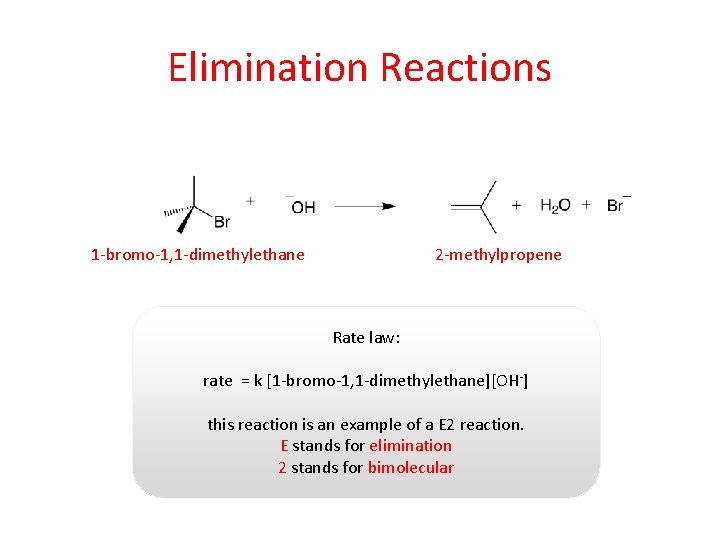 Elimination Reactions 1 -bromo-1, 1 -dimethylethane 2 -methylpropene Rate law: rate = k [1