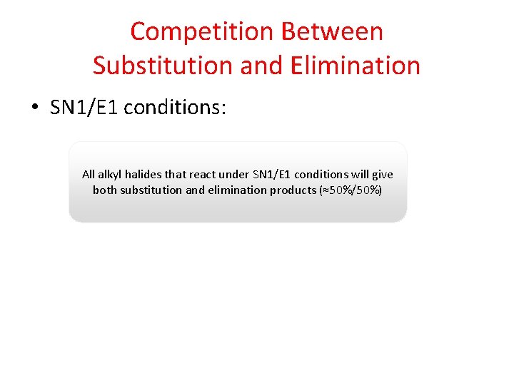 Competition Between Substitution and Elimination • SN 1/E 1 conditions: All alkyl halides that