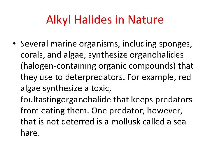 Alkyl Halides in Nature • Several marine organisms, including sponges, corals, and algae, synthesize