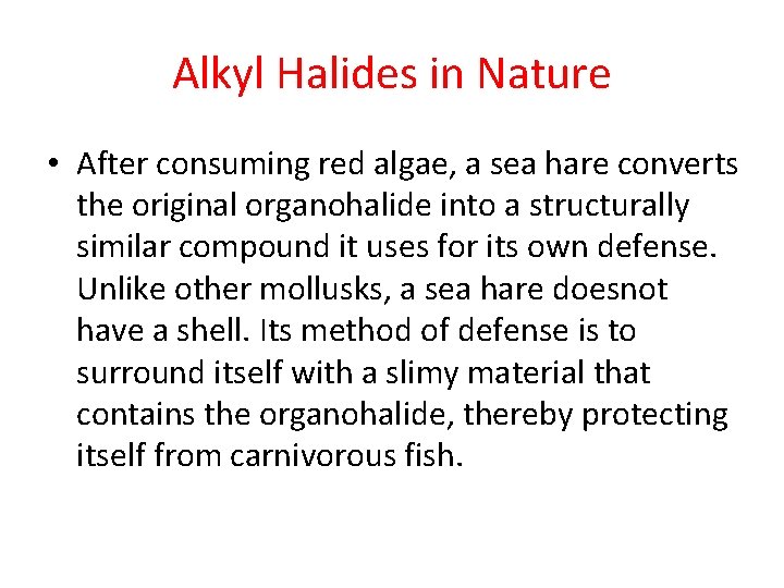 Alkyl Halides in Nature • After consuming red algae, a sea hare converts the