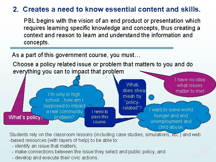 2. Creates a need to know essential content and skills. PBL begins with the