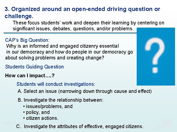 3. Organized around an open-ended driving question or challenge. These focus students’ work and