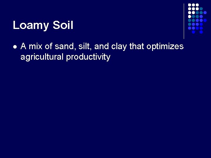 Loamy Soil l A mix of sand, silt, and clay that optimizes agricultural productivity