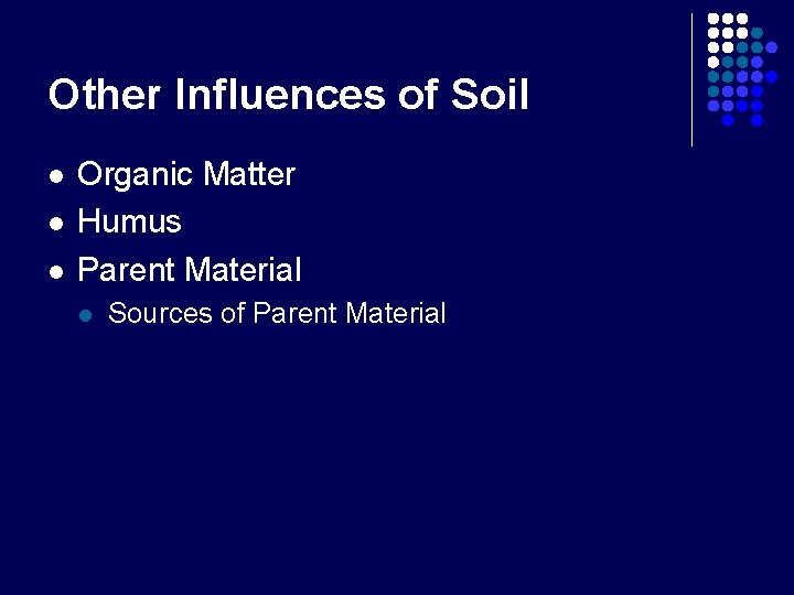 Other Influences of Soil l Organic Matter Humus Parent Material l Sources of Parent