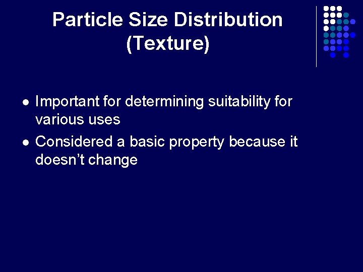 Particle Size Distribution (Texture) l l Important for determining suitability for various uses Considered