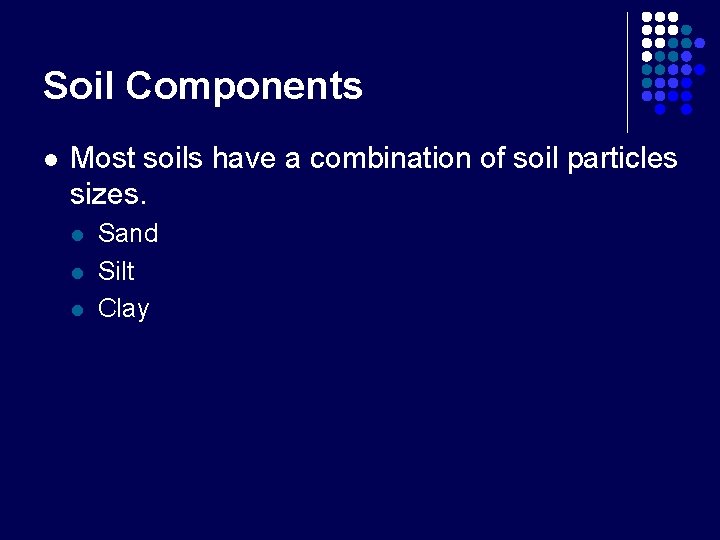 Soil Components l Most soils have a combination of soil particles sizes. l l