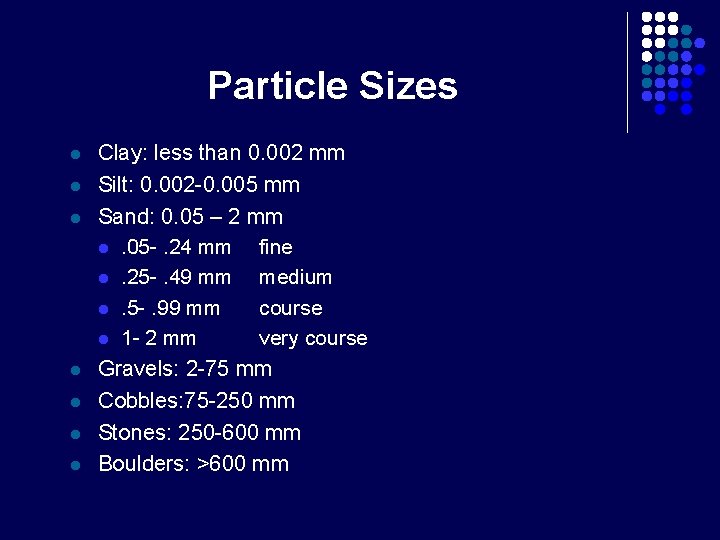 Particle Sizes l l l l Clay: less than 0. 002 mm Silt: 0.