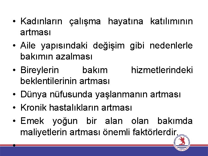  • Kadınların çalışma hayatına katılımının artması • Aile yapısındaki değişim gibi nedenlerle bakımın