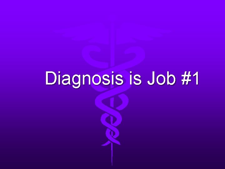 Diagnosis is Job #1 