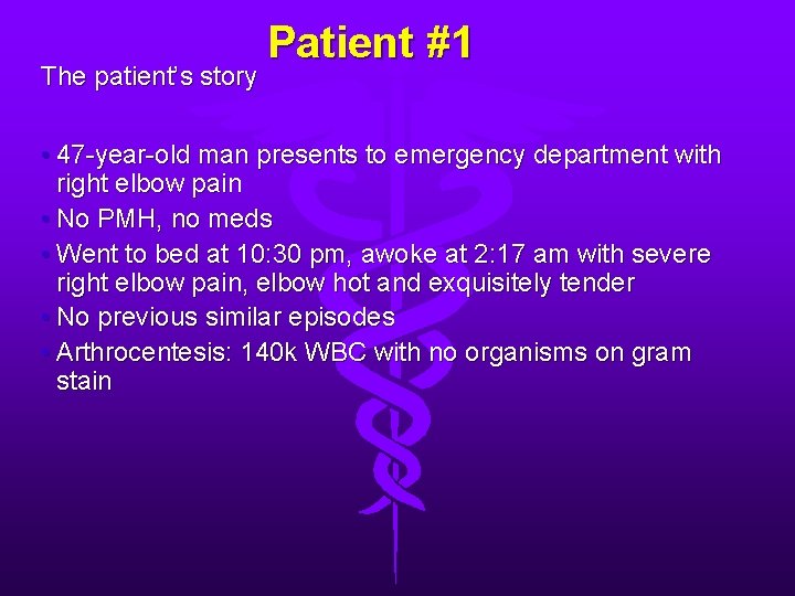 The patient’s story Patient #1 • 47 -year-old man presents to emergency department with