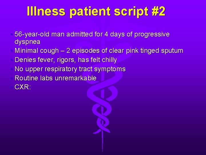 Illness patient script #2 • 56 -year-old man admitted for 4 days of progressive